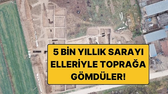 5 Bin Yıllık Sarayı Kendi Elleriyle Gömdüler: Peki Neden?
