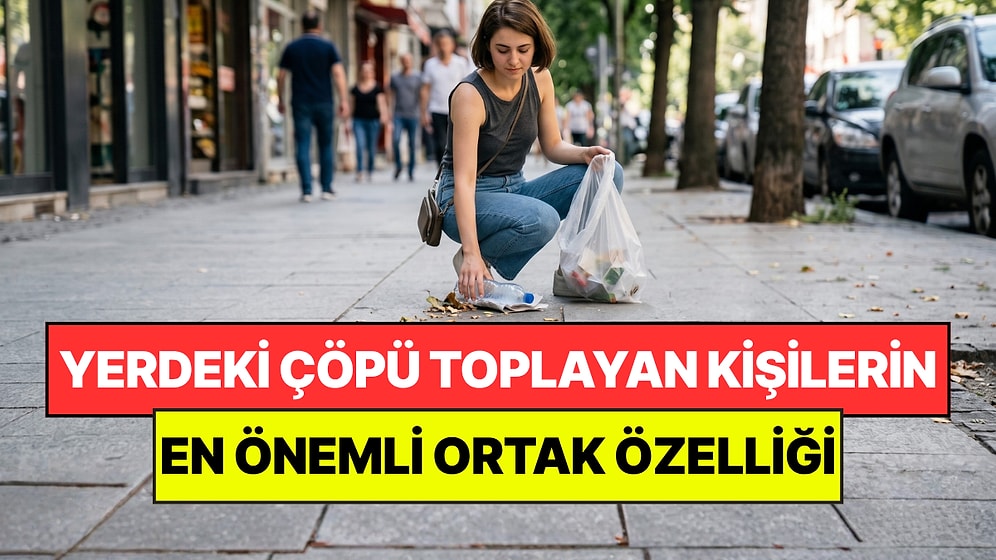 Psikologlar Açıkladı: Yerde Gördükleri Çöpleri Toplayan Kişilerin Ortak Noktası