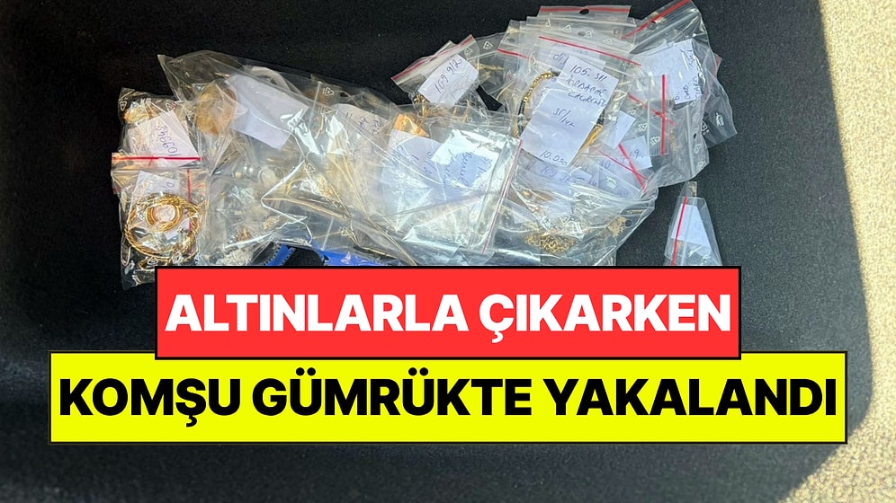 Türkiye'den Çıkarken Komşunun Gümrüğünde Yakalandı: Altından 105 Bin Euroluk Altın Çıktı