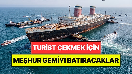 74 Yıllık Efsane Bitiyor: Dünyaca Ünlü Gemiyi Denizin Dibine Batıracaklar