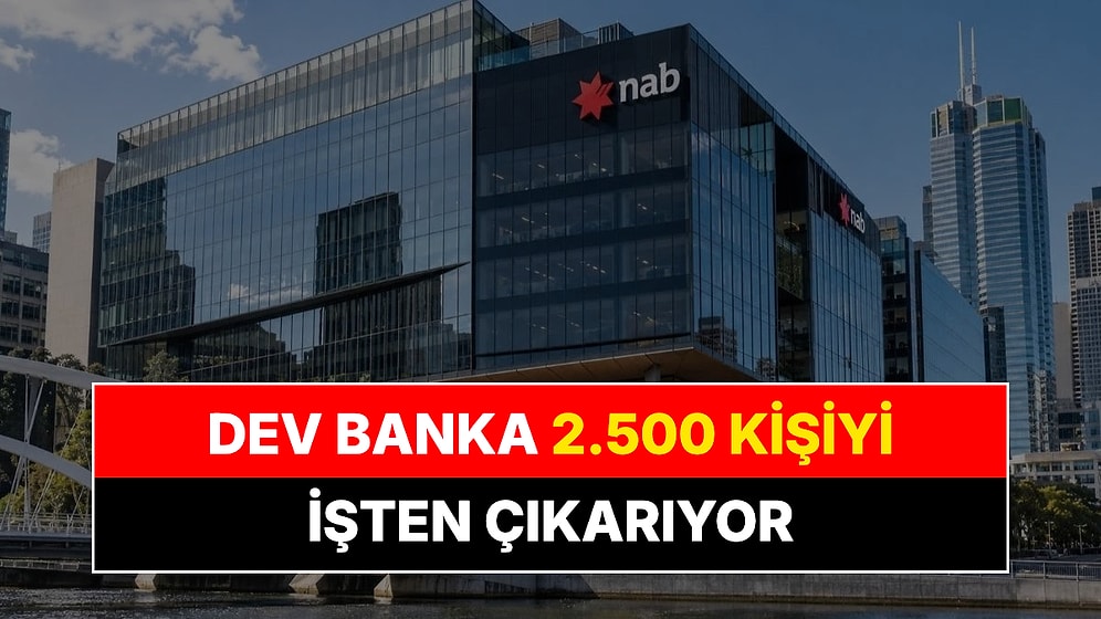 NAB 2.500 Kişiyi İşten Çıkarıyor: Kesintiler Üst Yönetim ve Kurumsal Birimlerde Yoğunlaşacak