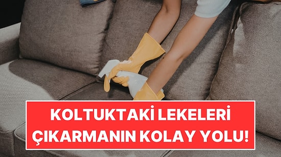 Koltuklardaki Kir ve Lekeleri Çıkarmanın Kolay Yolu Belli Oldu