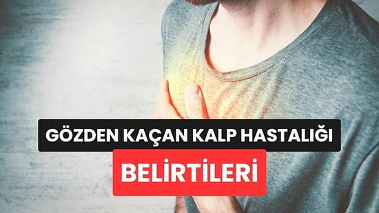 Kardiyologlar Çoğumuzun Gözden Kaçırdığı Kalp Hastalığı Belirtilerini Açıkladı