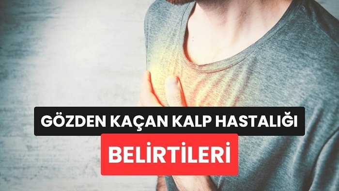 Kardiyologlar Çoğumuzun Gözden Kaçırdığı Kalp Hastalığı Belirtilerini Açıkladı