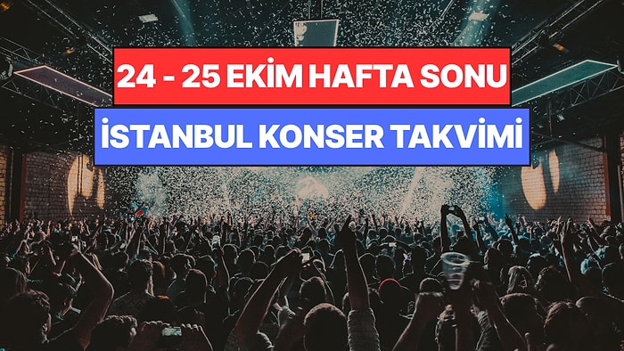 İstanbul'da Bu Hafta Sonu Kaçırmamanız Gereken Konserler: 24 - 25 Ekim Günleri Müziğe Doyamayacaksınız!