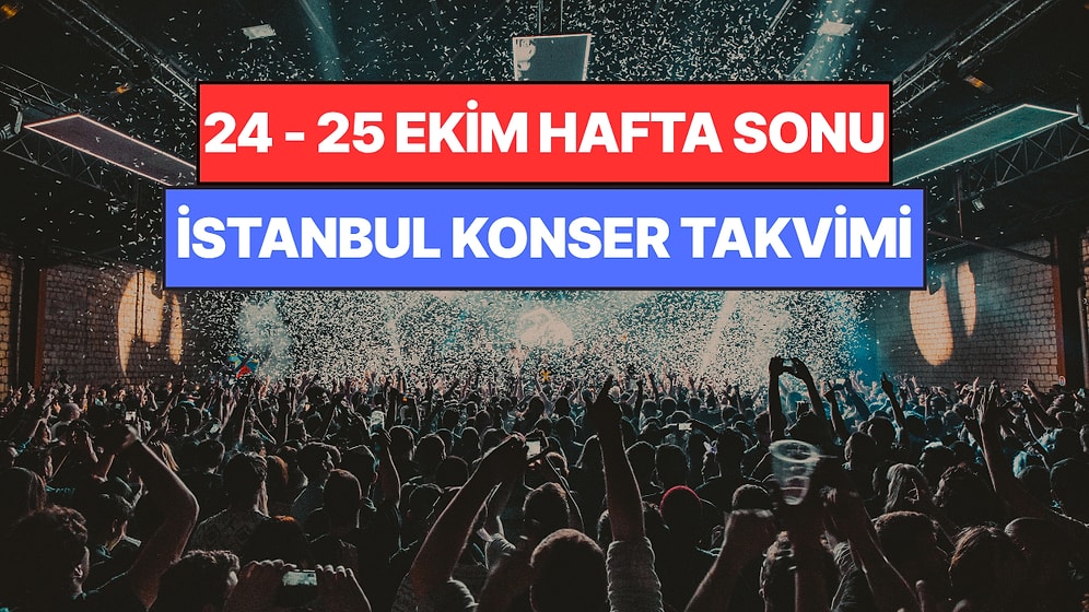İstanbul'da Bu Hafta Sonu Kaçırmamanız Gereken Konserler: 24 - 25 Ekim Günleri Müziğe Doyamayacaksınız!