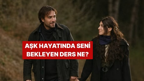 Aşk Hayatında Seni Bekleyen En Büyük Ders Ne?