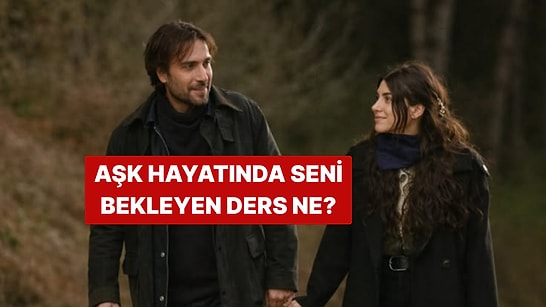 Aşk Hayatında Seni Bekleyen En Büyük Ders Ne?