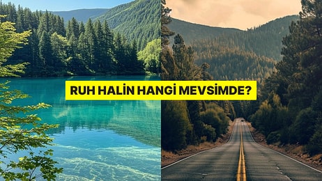 Bir Manzara Seç, Ruh Halinin Hangi Mevsimde Olduğunu Söyleyelim!