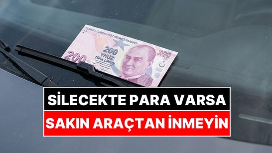 Aracınızın Sileceğinde 200 Lira Görürseniz Sakın İnmeyin! Yeni Dolandırıcılık