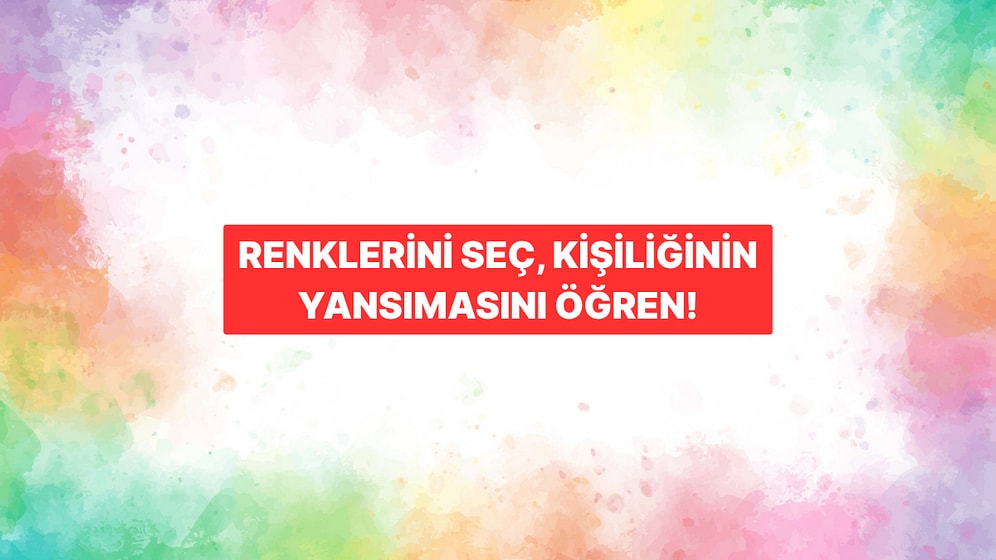 Renklerini Seç, Kişiliğinin Yansımasını Öğren!