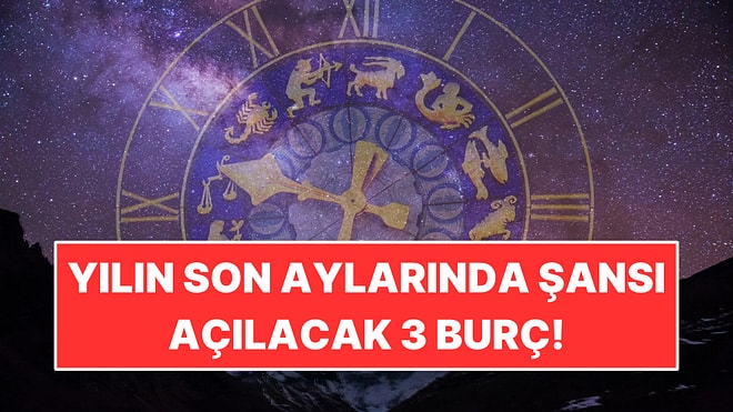 Yılın Son Aylarında Şansı Açılacak 3 Burç