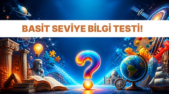 En Temel Seviye Genel Kültür Testinde 15/15 Yapabilecek misin?