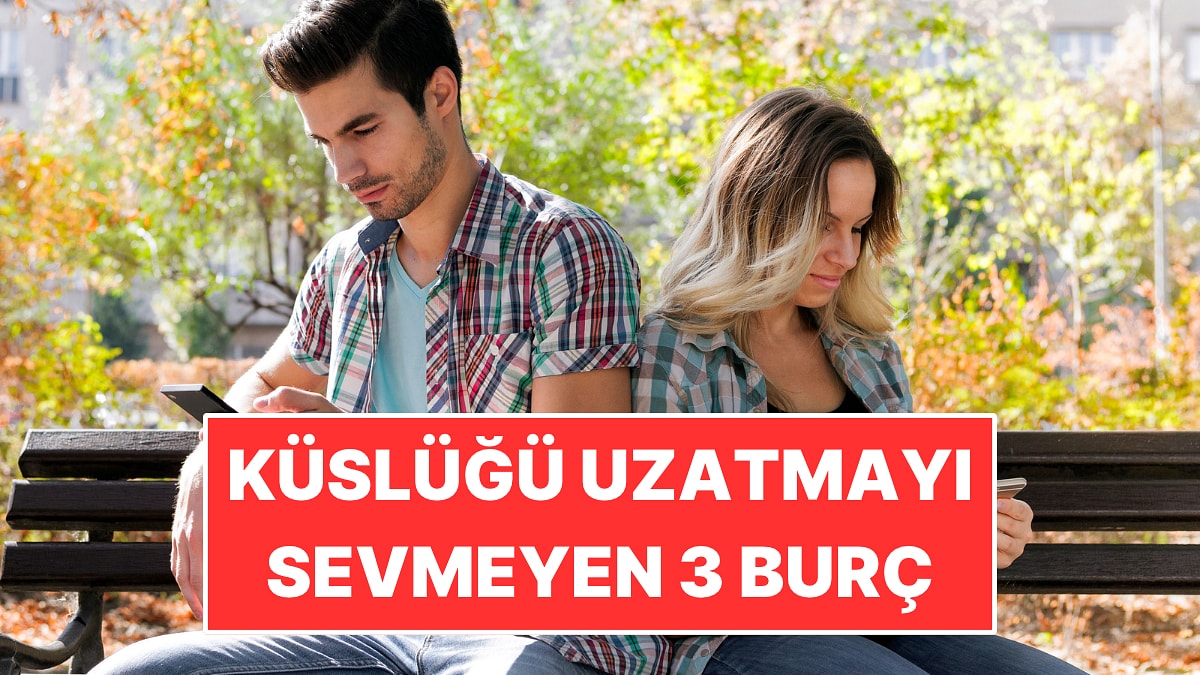 Küslüğü Uzatmayı Sevmeyen 3 Burç: İlk Adımı Onlar Atıyor