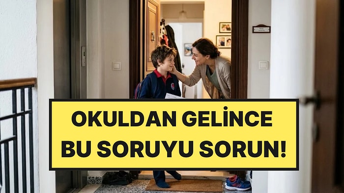 Çocuk Psikologları Açıkladı: Okuldan Sonra Çocuklara Sorulması Gereken En İyi Soru