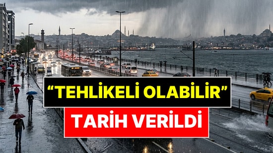 Meteoroloji Uzmanı Orhan Şen Tarih Verdi: "Tehlikeli Olabilir"