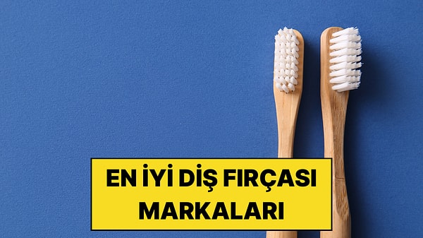 En İyi Diş Fırçası Markaları - 2026