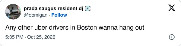 "Boston'daki başka Uber şoförleri var mı, takılalım."