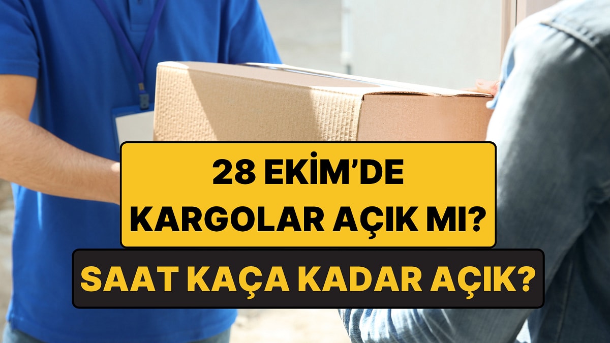 28 Ekim'de Kargolar Kapalı mı? 28 Ekim'de PTT, Yurtiçi, Aras ve DHL Kargo Saat Kaça Kadar Açık?