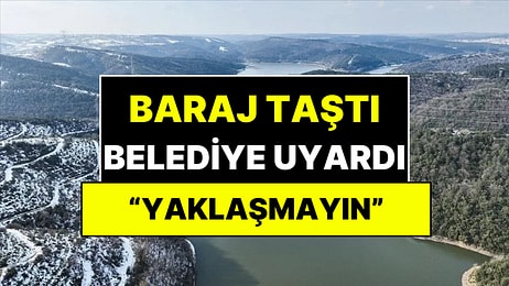 İstanbul Barajları Doldu Taştı! Belediye Acil Tahliye Uyarısı Paylaştı