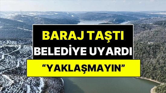 İstanbul Barajları Doldu Taştı! Belediye Acil Tahliye Uyarısı Paylaştı