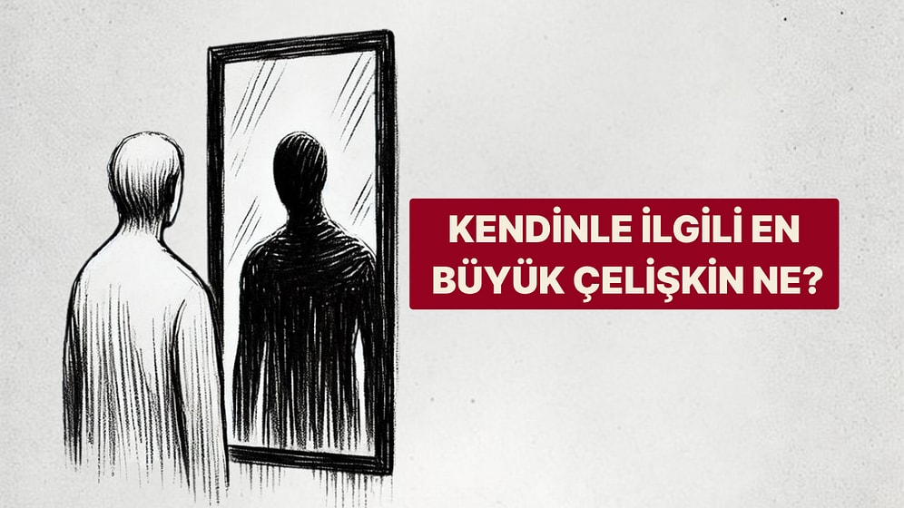 Bir Ayna Seç, Kendinle İlgili En Büyük Çelişkini Söyleyelim!
