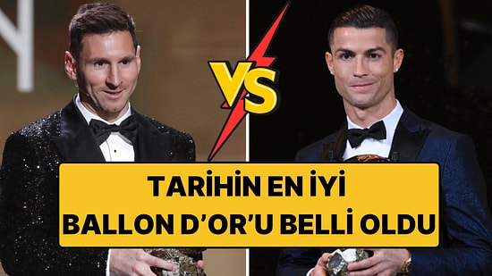 Tüm Zamanların Ballon d'Or'u Belli Oldu: Messi mi, Ronaldo mu?