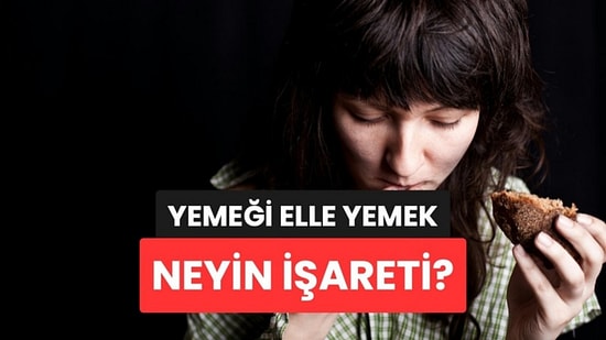 Psikologlara Göre Yemeği Eliyle Yiyen Kişilerin Ortak Noktası