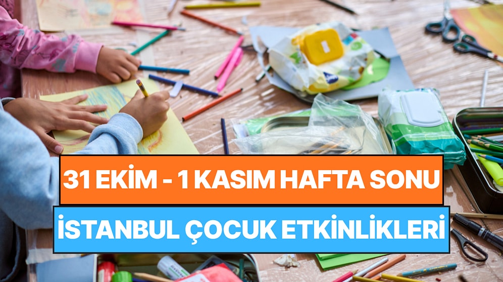 İstanbul'da Bu Hafta Sonu Çocuklarla Yapılacak Etkinlikler: 31 Ekim - 1 Kasım Ailenize Çok İyi Gelecek!